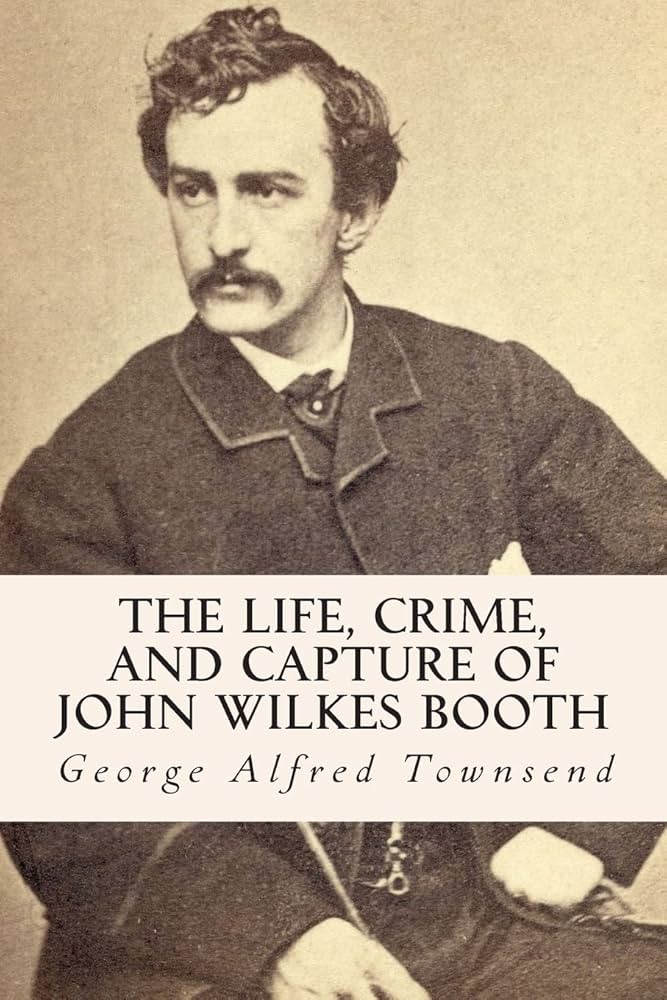 The Life, Crime, and Capture of John Wilkes Booth Cover